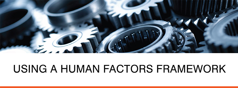 Using a Human Factors Framework for Safety and Operational Excellence
